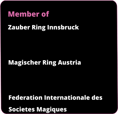 Member of Zauber Ring Innsbruck   Magischer Ring Austria   Federation Internationale des Societes Magiques